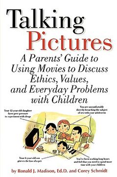 portada talking pictures: a parent's guide to using movies to discuss ethics, values, and everyday problems with children