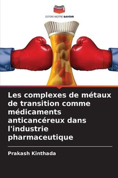 portada Les complexes de métaux de transition comme médicaments anticancéreux dans l'industrie pharmaceutique (en Francés)