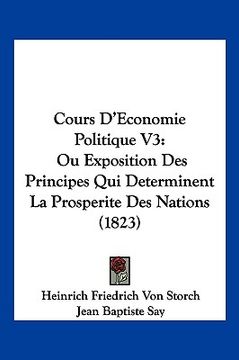 portada Cours D'Economie Politique V3: Ou Exposition Des Principes Qui Determinent La Prosperite Des Nations (1823) (en Francés)