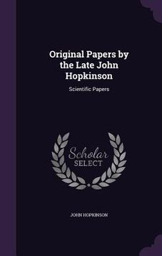 portada Original Papers by the Late John Hopkinson: Scientific Papers (en Inglés)