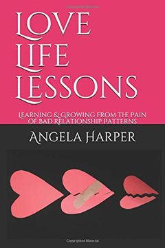 portada Love Life Lessons: Learning & Growing From the Pain of bad Relationship Patterns (en Inglés)