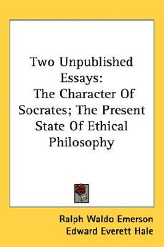 portada two unpublished essays: the character of socrates; the present state of ethical philosophy