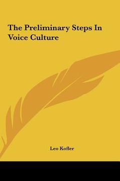 portada the preliminary steps in voice culture the preliminary steps in voice culture (en Inglés)