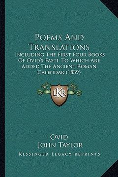 portada poems and translations: including the first four books of ovid's fasti; to which are added the ancient roman calendar (1839) (en Inglés)