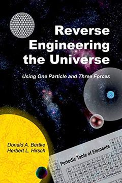portada Reverse Engineering the Universe: Using one Particle and Three Forces (en Inglés)