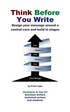 portada Think Before You Write: Design your message around a central core and build in stages