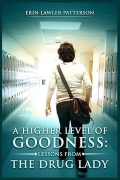 portada A Higher Level of Goodness: Lessons from the Drug Lady (en Inglés)