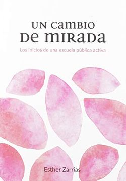 portada Un Cambio de Mirada: Los Inicios de una Escuela Pública Activa (in Spanish)
