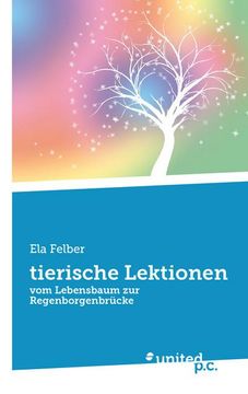 portada tierische Lektionen: vom Lebensbaum zur Regenborgenbrücke (en Alemán)