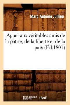 portada Appel Aux Véritables Amis de la Patrie, de la Liberté Et de la Paix, (Éd.1801) (en Francés)
