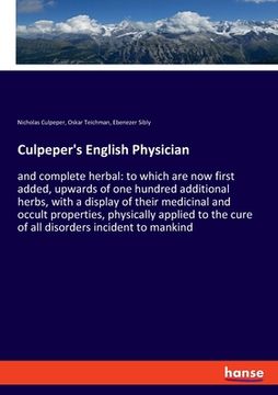 portada Culpeper's English Physician: and complete herbal: to which are now first added, upwards of one hundred additional herbs, with a display of their me (in English)