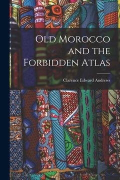 portada Old Morocco and the Forbidden Atlas (en Inglés)