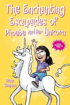 portada The Enchanting Escapades of Phoebe and her Unicorn: Two Books in One! (en Inglés)