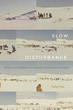 portada Slow Disturbance: Infrastructural Mediation on the Settler Colonial Resource Frontier (Sign, Storage, Transmission) (en Inglés)