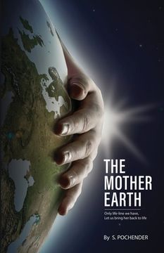 portada The Mother Earth: Only Lifeline We Have, Let Us Bring Her Back To Life (en Inglés)