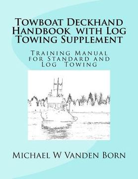 portada Towboat Deckhand Handbook - Log Tow Supplement: Includes Standard Towing (en Inglés)