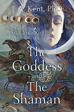portada Goddess and the Shaman: The art and Science of Magical Healing (en Inglés)