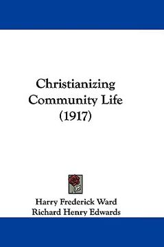 portada christianizing community life (1917) (en Inglés)
