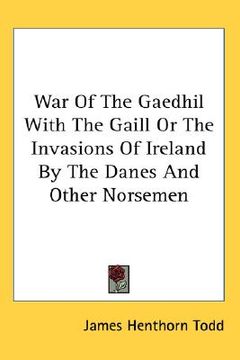 portada war of the gaedhil with the gaill or the invasions of ireland by the danes and other norsemen (in English)