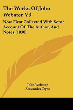 portada the works of john webster v3: now first collected with some account of the author, and notes (1830) (en Inglés)
