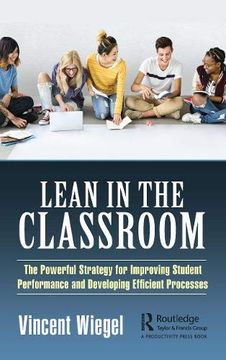 portada Lean in the Classroom: The Powerful Strategy for Improving Student Performance and Developing Efficient Processes (en Inglés)