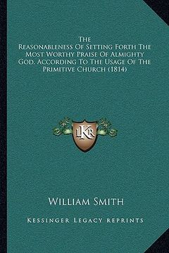 portada the reasonableness of setting forth the most worthy praise of almighty god, according to the usage of the primitive church (1814) (in English)