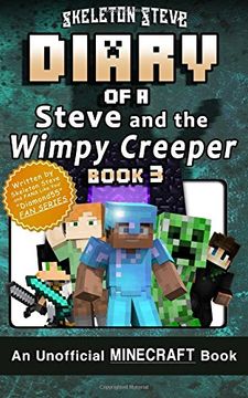 portada Diary of Minecraft Steve and the Wimpy Creeper - Book 3: Unofficial Minecraft Books for Kids, Teens, & Nerds - Adventure Fan Fiction Diary Series: ... - Fan Series - Steve and the Wimpy Creeper)