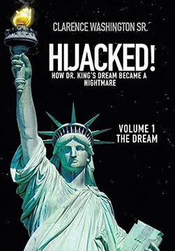 portada Hijacked! How dr. King'S Dream Became a Nightmare (Volume 1, the Dream) (en Inglés)