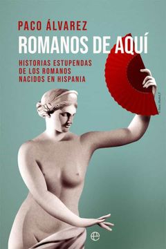portada Romanos de Aquí: Historias Estupendas de los Romanos Nacidos en Hispania