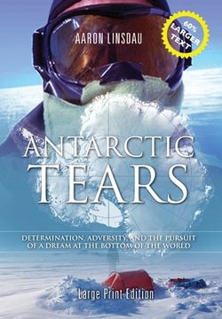 portada Antarctic Tears (LARGE PRINT): Determination, Adversity, and the Pursuit of a Dream at the Bottom of the World
