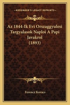 portada Az 1844-Ik Evi Orszaggyulesi Targyalasok Naploi A Papi Javakrol (1893) (en Húngaro)