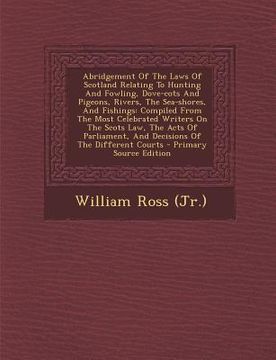 portada Abridgement of the Laws of Scotland Relating to Hunting and Fowling, Dove-Cots and Pigeons, Rivers, the Sea-Shores, and Fishings: Compiled from the Mo (en Africanos)