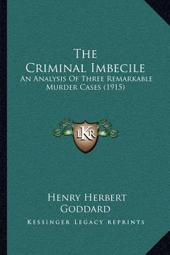 portada the criminal imbecile: an analysis of three remarkable murder cases (1915) (en Inglés)