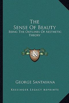 portada the sense of beauty: being the outlines of aesthetic theory (en Inglés)