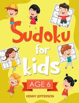 portada Sudoku for Kids Age 6: More Than 100 Fun and Educational Sudoku Puzzles Designed Specifically for 6-Year-Old Kids While Improving Their Memor (en Inglés)