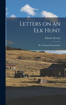 portada Letters on an Elk Hunt: By a Woman Homesteader (en Inglés)