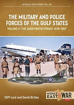 portada The Military and Police Forces of the Gulf States: Volume 3 - The Aden Protectorate 1839-1967 (en Inglés)