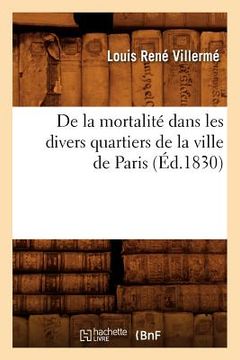 portada de la Mortalité Dans Les Divers Quartiers de la Ville de Paris (Éd.1830) (en Francés)