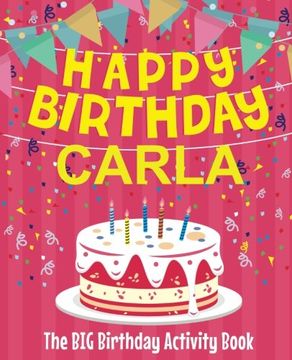portada Happy Birthday Carla - the big Birthday Activity Book: (Personalized Children's Activity Book) (en Inglés)