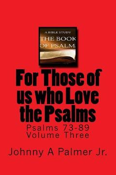 portada For Those of us who Love the Psalms: Psalms 73-89 Volume Three (en Inglés)
