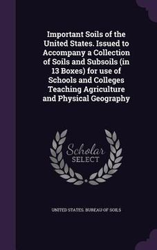 portada Important Soils of the United States. Issued to Accompany a Collection of Soils and Subsoils (in 13 Boxes) for use of Schools and Colleges Teaching Ag