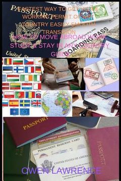 portada Fastest Way to Get Visa & Working Permit of Any Country Easily Smooth Transition: How to Move Abroad Work Study & Stay in Any Country Guide (in English)