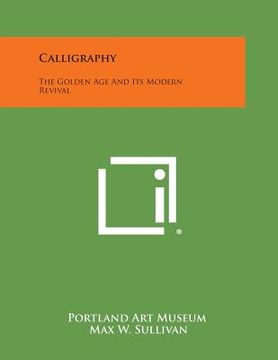 portada Calligraphy: The Golden Age And Its Modern Revival (en Inglés)