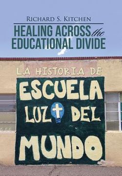 portada Healing Across the Educational Divide: La Historia de Escuela Luz del Mundo (en Inglés)