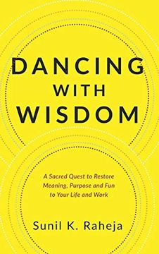 portada Dancing With Wisdom: A Sacred Quest to Restore Meaning, Purpose and fun to Your Life and Work (en Inglés)