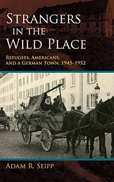 portada Strangers in the Wild Place: Refugees, Americans, and a German Town, 1945-1952 (en Inglés)