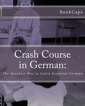 portada Crash Course in German: : The Quickest Way to Learn Essential German (in English)