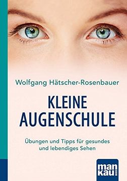 portada Kleine Augenschule. Kompakt-Ratgeber: Übungen und Tipps für Gesundes und Lebendiges Sehen (in German)