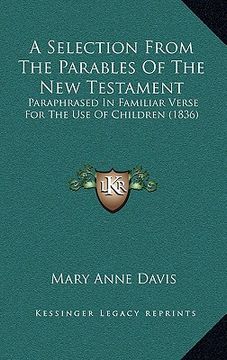 portada a selection from the parables of the new testament: paraphrased in familiar verse for the use of children (1836) (en Inglés)