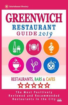 portada Greenwich Restaurant Guide 2019: Best Rated Restaurants in Greenwich, Connecticut - Restaurants, Bars and Cafes recommended for Tourist, 2019 (en Inglés)